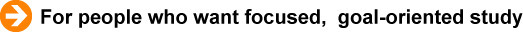For people who want focused,  goal-oriented study.